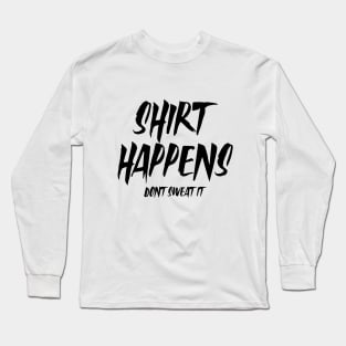 Shirt happens Long Sleeve T-Shirt